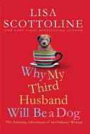 Why my third husband will be a dog : the amazing adventures of an ordinary woman /