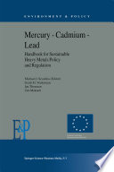 Mercury -- Cadmium -- Lead Handbook for Sustainable Heavy Metals Policy and Regulation /