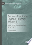 Business Practice in Socialist Hungary, Volume 2 : From Chaos to Contradiction, 1957-1972 /