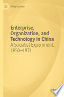 Enterprise, Organization, and Technology in China : A Socialist Experiment, 1950−1971 /
