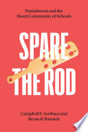 Spare the rod : punishment and the moral community of schools /