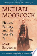 Michael Moorcock : fiction, fantasy and the world's pain /