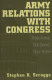 Army relations with Congress : thick armor, dull sword, slow horse /