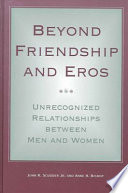 Beyond friendship and Eros : unrecognized relationships between men and women /