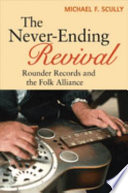 The never-ending revival : Rounder Records and the Folk Alliance /