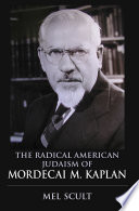 The radical American Judaism of Mordecai M. Kaplan /