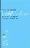 Letteratura e sopravvivenza : La retorica letteraria di fronte alla violenza /