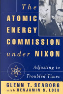 The Atomic Energy Commission under Nixon : adjusting to troubled times /