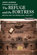 The refuge and the fortress : Britain and the persecuted, 1933-2013 /