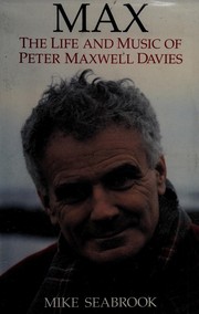 Max : the life and music of Peter Maxwell Davies /