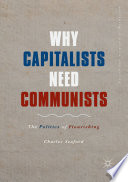 Why Capitalists Need Communists : The Politics of Flourishing /