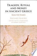 Tragedy, ritual, and money in ancient Greece : selected essays /