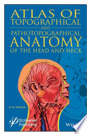 Topographical and pathotopographical medical atlas of the head and neck /