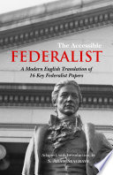 The accessible Federalist : a modern English translation of 16 key Federalist papers /