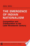 The emergence of Indian nationalism : competition and collaboration in the later nineteenth century.