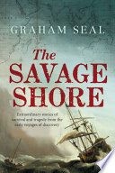 The savage shore : extraordinary stories of survival and tragedy from the early voyages of discovery /