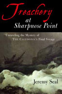 Treachery at Sharpnose Point : unraveling the mystery of the Caledonia's final voyage /