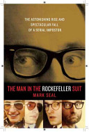 The man in the Rockefeller suit : the astonishing rise and spectacular fall of a serial impostor /