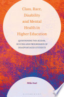 Class, race, disability and mental health in higher education : questioning the access, success and progression of disadvantaged students /