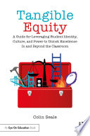 Tangible equity : a guide for leveraging student identity, culture, and power to unlock excellence in and beyond the classroom /