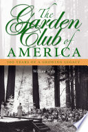 The Garden Club of America : 100 years of a growing legacy /