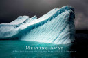 Melting away : a ten-year journey through our endangered polar regions /