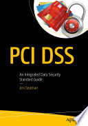 PCI DSS : An Integrated Data Security Standard Guide /