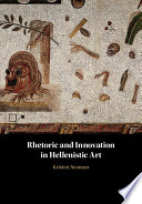 Rhetoric and innovation in Hellenistic art /