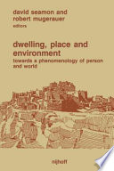 Dwelling, Place and Environment : Towards a Phenomenology of Person and World /