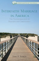 Interfaith marriage in America : the transformation of religion and Christianity /