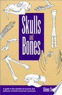 Skulls and bones : a guide to the skeletal structures and behavior of North American mammals /