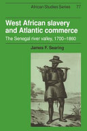 West African slavery and Atlantic commerce : the Senegal River Valley, 1700-1860 /