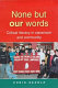None but our words : critical literacy in classroom and community /