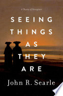 Seeing things as they are : a theory of perception /