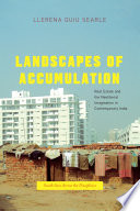 Landscapes of accumulation : real estate and the neoliberal imagination in contemporary India /