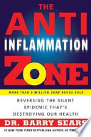 The anti-inflammation zone : reversing the silent epidemic that's destroying our health /