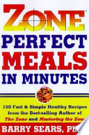 Zone-perfect meals in minutes : 150 fast and simple healthy recipes from the bestselling author of the Zone and Mastering the zone /