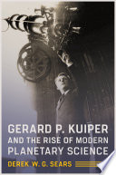Gerard P. Kuiper and the Rise of Modern Planetary Science /