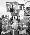 Taking shots : the photography of William S. Burroughs /