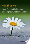 Mindfulness : living through challenges and enriching your life in this moment /