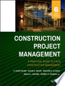 Construction project management : a practical guide to field construction management.