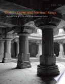 Worldly gurus and spiritual kings : architecture and asceticism in medieval India /