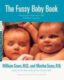 Parenting the fussy baby and high-need child : everything you need to know-- from birth to age five /