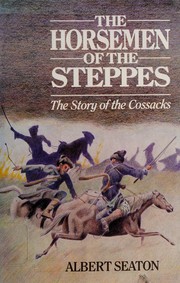 The horsemen of the steppes : the story of the Cossacks /