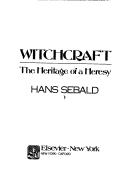 Witchcraft : the heritage of a heresy /