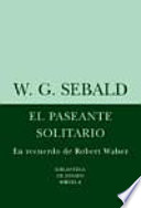 El paseante solitario : en recuerdo de Robert Walser  /