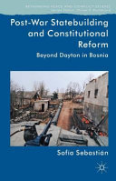 Post-war statebuilding and constitutional reform in divided societies : beyond Dayton in Bosnia /