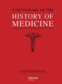 A dictionary of the history of medicine /