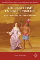 The Scottish Enlightenment : race, gender, and the limits of progress /