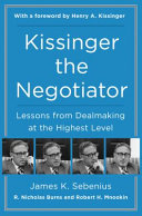 Kissinger the negotiator : lessons from dealmaking at the highest level /